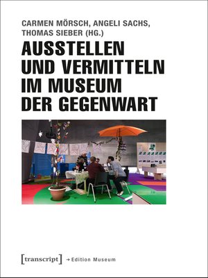 cover image of Ausstellen und Vermitteln im Museum der Gegenwart